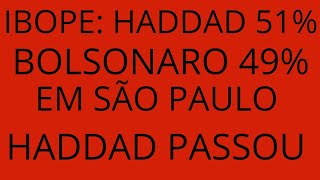 Ibope Haddad 51 Bolsonaro 49 em São Paulo Nova pesquisa Capital [upl. by Dunstan]