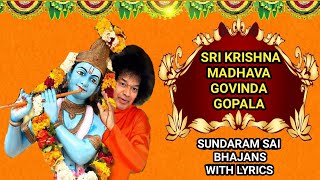 Sri Krishna Madhava Govinda Gopala  With Lyrics  Sundaram Sai Bhajan  Volume 1  कृष्णा भजन [upl. by Doe522]