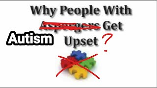 Why People With Aspergers Get Upset [upl. by Oberheim]