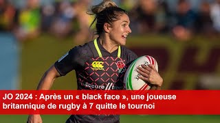 JO 2024  Après un « black face » une joueuse britannique de rugby à 7 quitte le tournoi [upl. by Fisoi22]