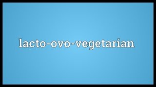 Lactoovovegetarian Meaning [upl. by Ahsilac]