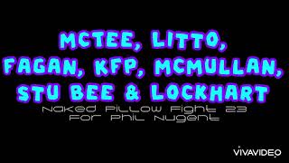 MCTEE LITTO FAGAN KFP MCMULLAN STU BEE amp LOCKHART  NAKED PILLOW FIGHT FOR PHILL NUGENT 23 [upl. by Burrows222]