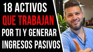 18 ACTIVOS que Trabajan por ti y Pueden Generar INGRESOS PASIVOS [upl. by Gavrilla]