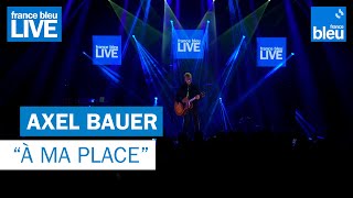 Axel Bauer quotÀ ma placequot  France Bleu Live [upl. by Norrek806]