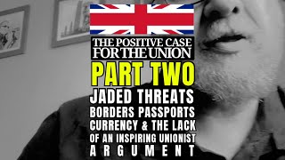 THE POSITIVE CASE FOR THE UNION PART TWO Threats Passport Panic amp the lack of an inspiring argument [upl. by Coral]