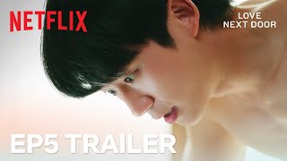 EP 5 TRAILER quotWere not kids anymorequot  Love Next Door  Netflix ENG SUB [upl. by Hamirak]