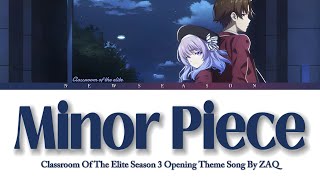 『Minor Piece』Classroom Of The Elite Season 3 Opening Theme Song by ZAQ Lyrics [upl. by Able]