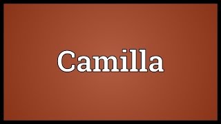 Camilla Meaning [upl. by Annairoc965]