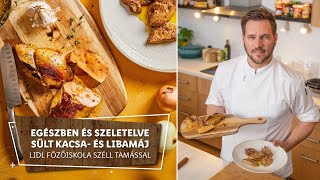 Kacsa amp Liba 1 🍗 Egészben és szeletelve sült kacsa és libamáj 🍗  Lidl Főzőiskola Széll Tamással [upl. by Seed]