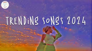 Trending songs 2024 🍹 Tiktok trending music  Best songs 2024 [upl. by Nenerb]