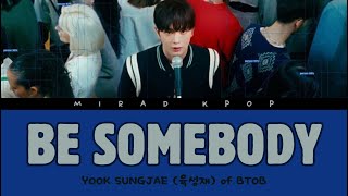 YOOK SUNGJAE 육성재  BE SOMEBODY With Lyrics [upl. by Balling]