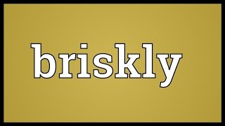 Briskly Meaning [upl. by Wylde]