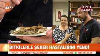 Bitkilerle şeker hastalığını yendi  atv Kahvaltı Haberleri [upl. by Christensen]