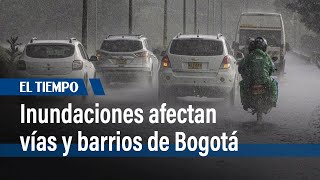 Lluvias intensas inundan vías clave y barrios de Bogotá  El Tiempo [upl. by Sol790]