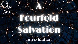 A Fourfold Salvation  Introduction [upl. by Dowlen716]