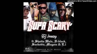 DJ Breezy  Supa Scary ft Shatta Wale DBlack Sarkodie Mugeez amp EL Audio Slide [upl. by Acino]