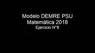 Pregunta 8 Modelo PSU DEMRE 2018 matemáticas [upl. by Oralee634]