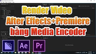 Hướng dẫn Render video After Effects bằng Media Encoder [upl. by Purdum]