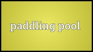 Paddling pool Meaning [upl. by Geiss]