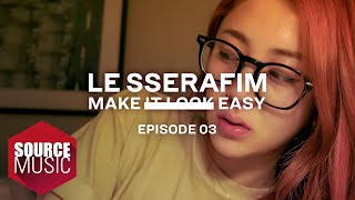 LE SSERAFIM 르세라핌 Documentary ‘Make It Look Easy EPISODE 03 [upl. by Hans910]