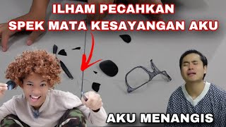 ILHAM PECAHKAN SPEK MATA KESAYANGAN AKU😭 AKU MENANGIS 😔😭‼️ [upl. by Lrae]