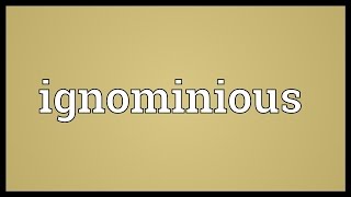 Ignominious Meaning [upl. by Mossberg]