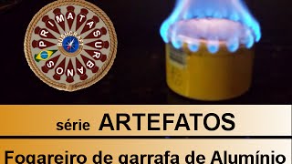 Fogareiro com garrafa de Alumínio  Série quotArtefatosquot [upl. by Akira]