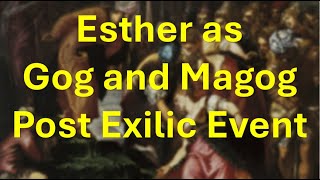 Esther as Gog and Magog  A Post Exilic Event [upl. by Zurheide]