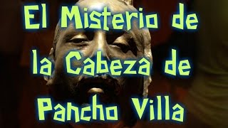 El Misterio de la Cabeza de Pancho villa [upl. by Kanal]