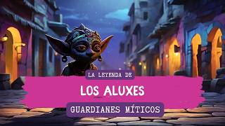 La Leyenda de los Aluxes ‐ Los Guardianes Míticos Mayas [upl. by Hank]