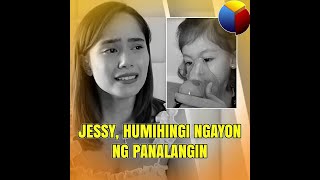 Jessy humihingi ngayon ng panalangin [upl. by Salvadore]