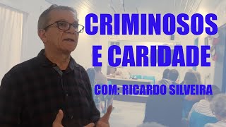 CRIMINOSOS E CARIDADE  RICARDO SILVEIRA [upl. by Trimmer]