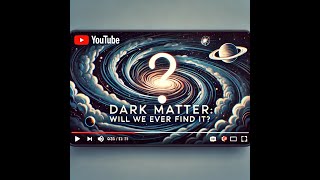 Dark Matter Will We Ever Find It [upl. by Jareen]