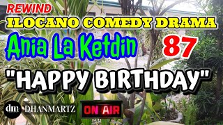 ILOCANO COMEDY DRAMA  HAPPY BIRTHDAY  ANIA LA KETDIN 87  REWIND [upl. by Haleehs]