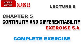 LEC 6  EX 54  CH 5  CONTINUITY AND DIFFERENTIABILITY CLASS 12 NCERT MATHS [upl. by Satterfield]