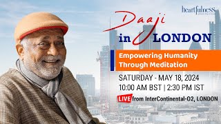 Empowering Humanity through Meditation  18 May 2024  230 pm IST  10 am BST  Daaji  London [upl. by Oniratac]