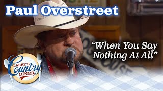 PAUL OVERSTREET sings WHEN YOU SAY NOTHING AT ALL on LARRYS COUNTRY DINER [upl. by Twyla]