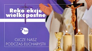 Rekolekcje wielkopostne 2021 o Eucharystii cz 16 Prowadzi o Zbigniew Ptak OSPPE [upl. by Khano]