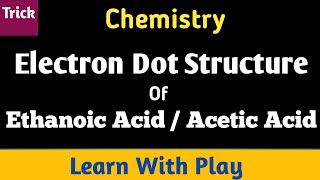 Electron Dot Structure Of Etanoic Acid  Electron Dot Structure [upl. by Aroved547]