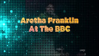 Aretha Franklin At The BBC [upl. by Albertina]