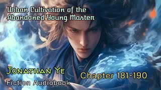 Chapter 181190  Urban Cultivation of the Abandoned Young Master  Jonathan Ye  Fiction AudioBooks [upl. by Sibel]