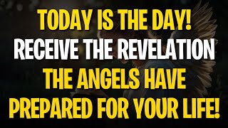 TODAY IS THE DAY RECEIVE THE REVELATION THE ANGELS HAVE PREPARED FOR YOUR LIFE [upl. by Mackey839]