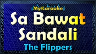 SA BAWAT SANDALI  Karaoke version in the style of THE FLIPPERS [upl. by Norman]