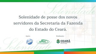 SOLENIDADE DE POSSE DOS NOVOS SERVIDORES DA SECRETARIA DA FAZENDA DO ESTADO DO CEARÁ [upl. by Grider858]