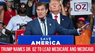 Trump names Dr Oz to lead Medicare and Medicaid│News podcasts [upl. by Zamora]