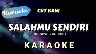 Karaoke SALAHMU SENDIRI – CUT RANI Pop original viral tiktok  Karaoke Version [upl. by Aramit762]