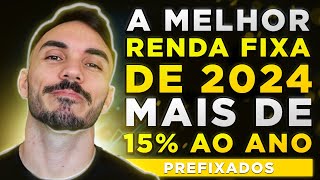 MAIS DE 15 AO ANO A RENDA FIXA NÃO MORREU  Melhores investimentos de 2024 PREFIXADOS [upl. by Sproul339]