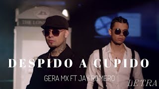 Gera MX Feat Jay Romero  Despido a Cupido LETRA [upl. by Malorie229]