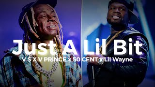 V  X V PRiNCE x 50 CENT x Lil Wayne  Just A Lil Bit Mursallin remix [upl. by Dacie]