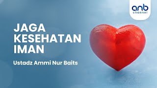 Jaga Kesehatan Iman  Ustadz Ammi Nur Baits [upl. by Tnemelc434]